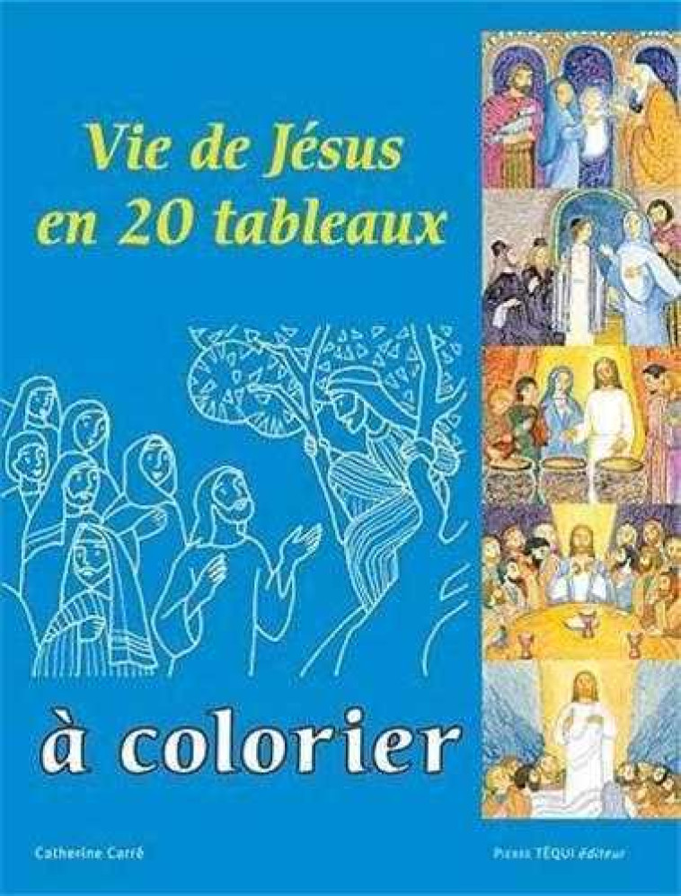 Vie de Jésus en 20 tableaux à colorier - BAZIN ET CARRE - TEQUI