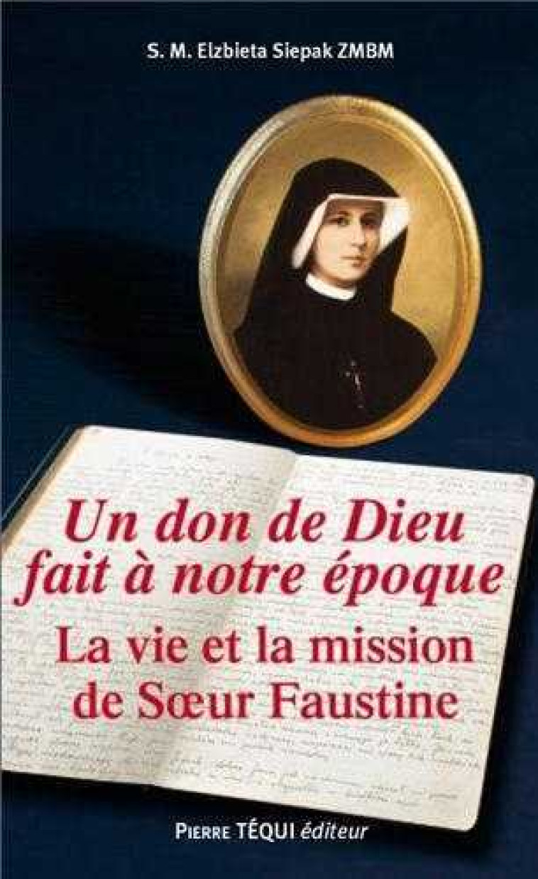 Un don de Dieu fait à notre époque - La vie et la mission de Soeur Faustine - Elzbiera Siepak ZMBM - TEQUI