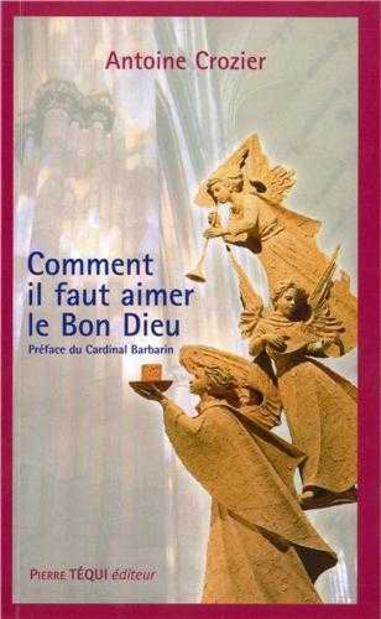 Comment il faut aimer le Bon Dieu - Antoine CROZIER - TEQUI