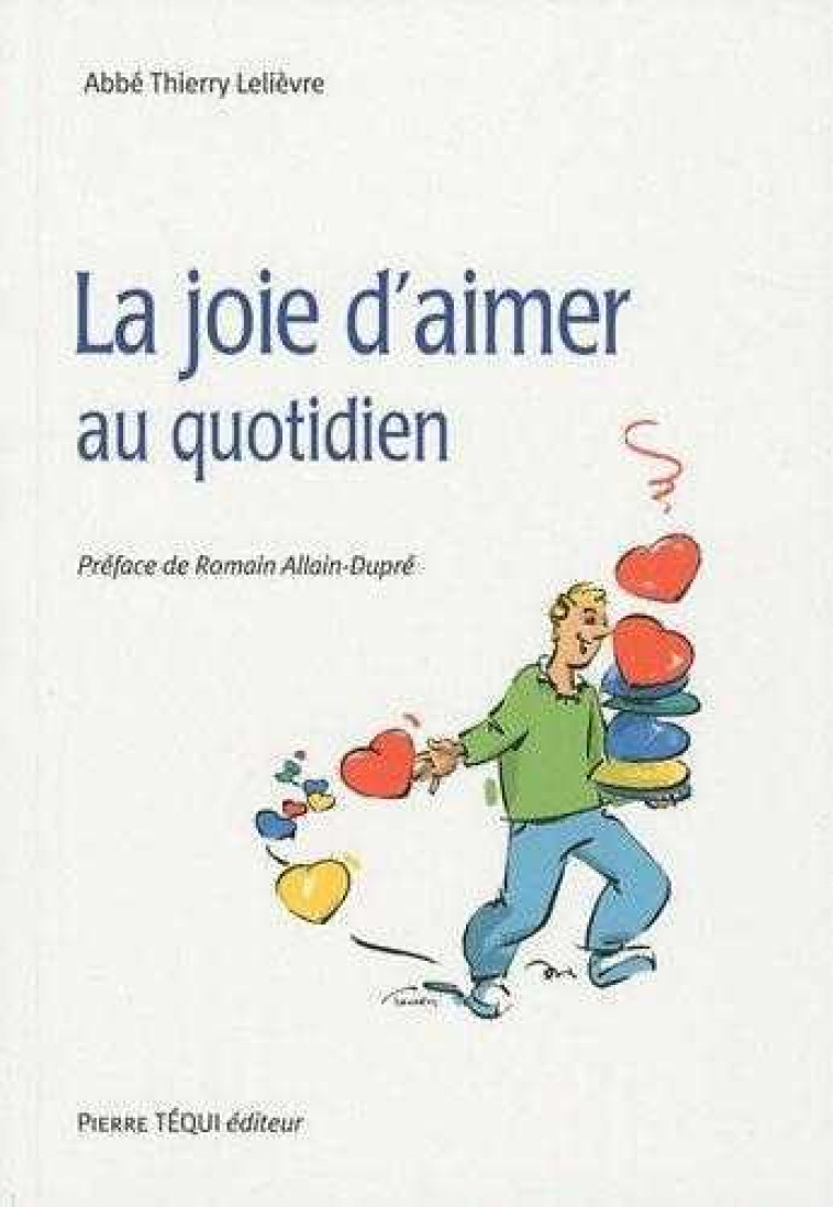 La joie d'aimer au quotidien - Thierry Lelièvre - TEQUI