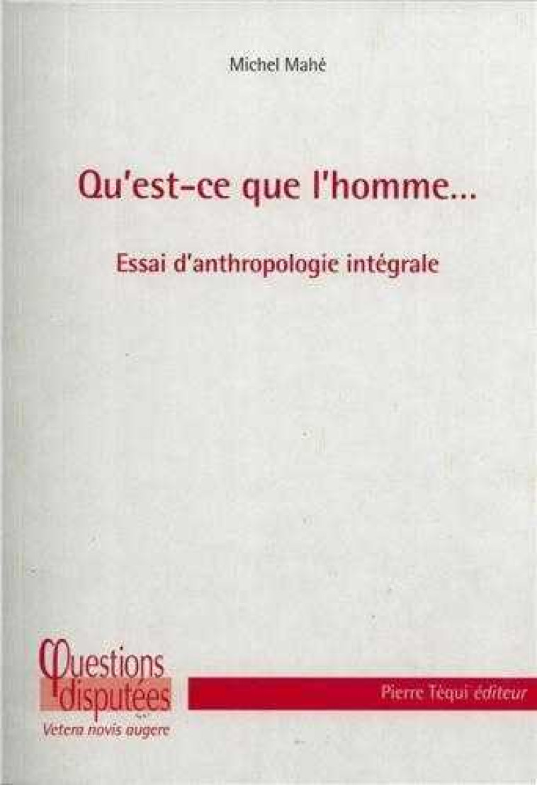 Qu'est-ce que l'homme... Essai d'anthropologie intégrale - Michel MAHE - TEQUI