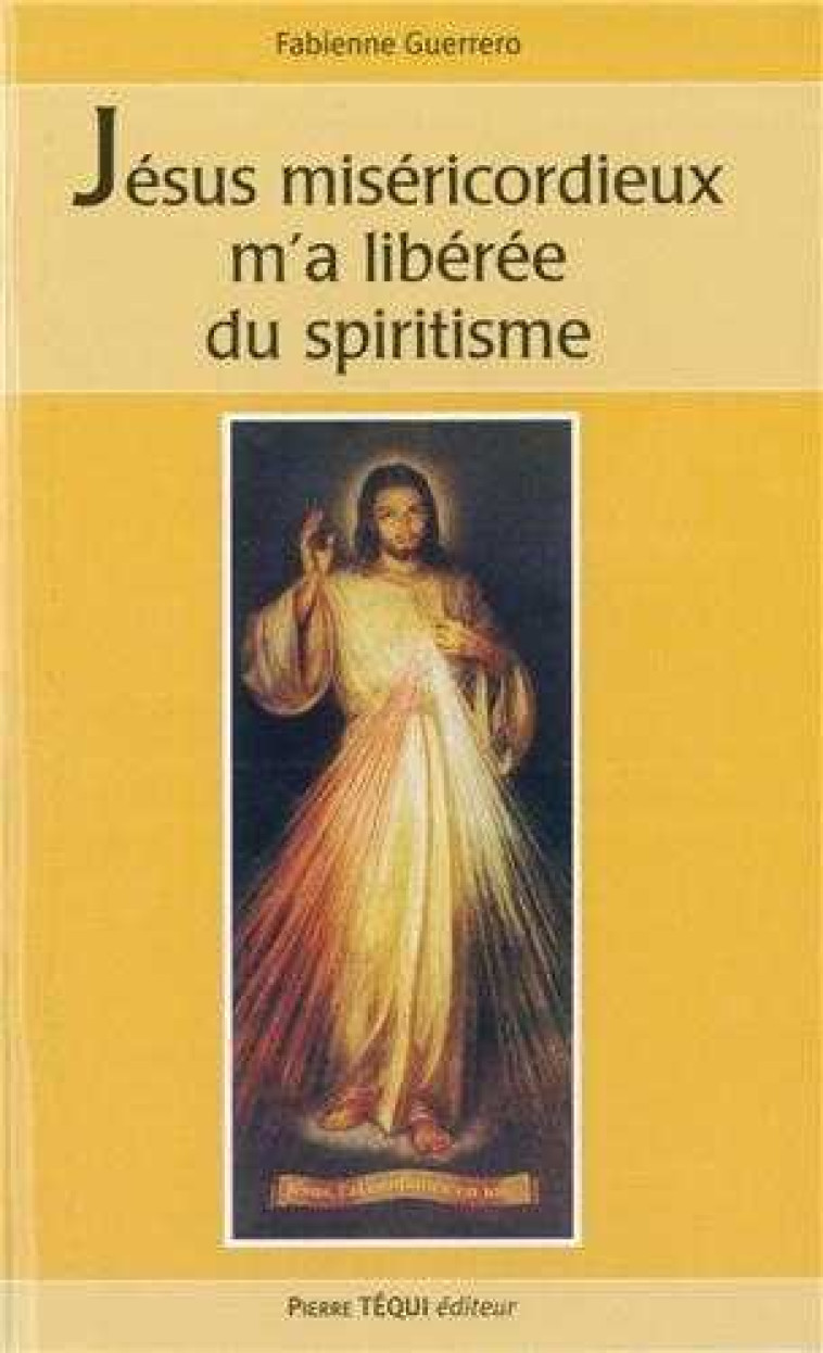 Jésus miséricordieux m'a libérée du spiritisme - FABIENNE GUERRERO - TEQUI