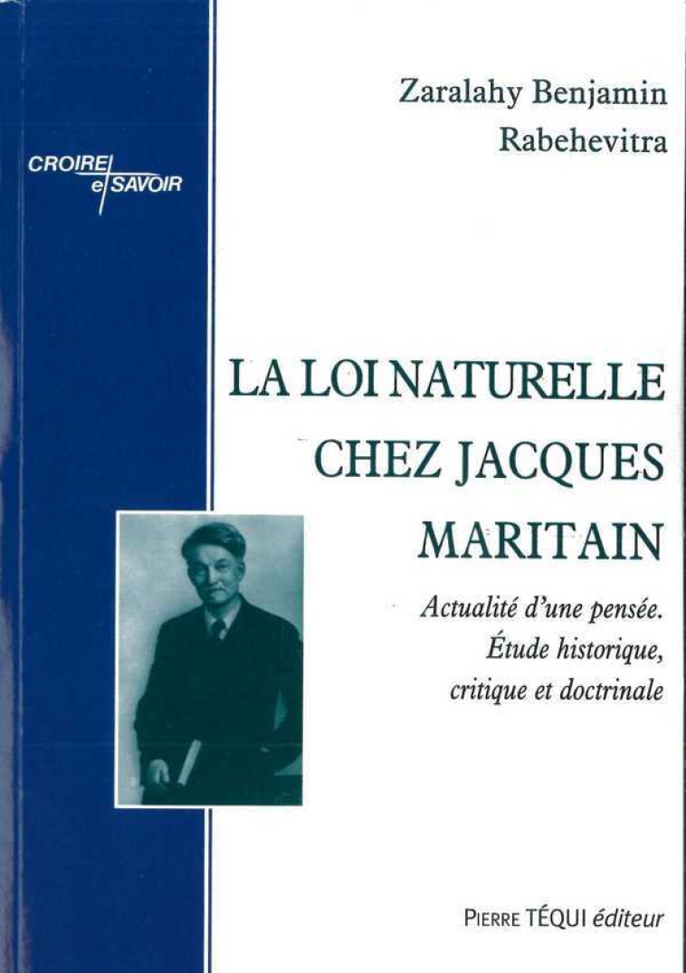 La loi naturelle chez Jacques Maritain - Actualité d'une pensée, étude historique, critique et doctrinale -  Rabehevitra Zaralahy Benjamin - TEQUI