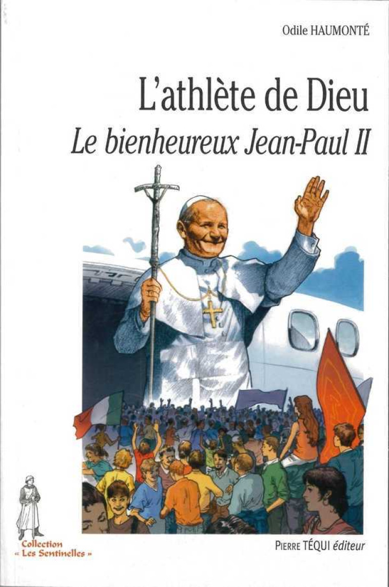 L'athlète de Dieu - Le bienheureux Jean-Paul II - Odile Haumonté - TEQUI