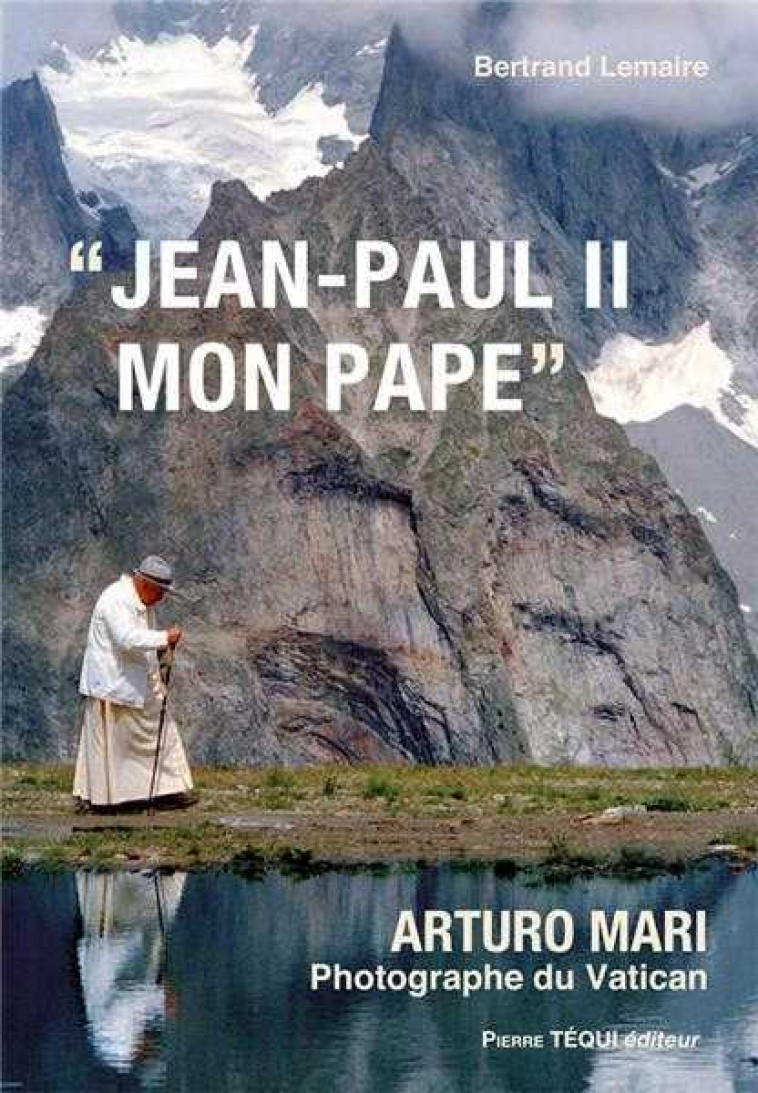 Jean-Paul II, mon pape - Bertrand LEMAIRE - TEQUI