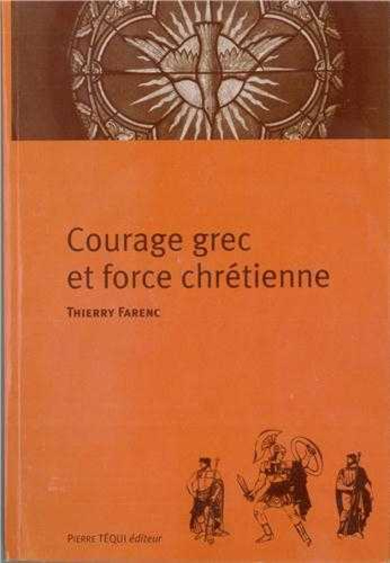 Courage grec et force chrétienne - Thierry FARENC - TEQUI