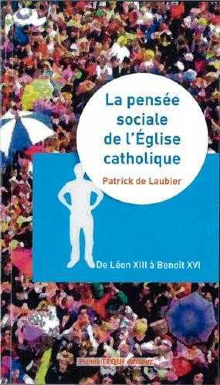 La pensée sociale de l'Eglise catholique - de Léon XIII à Benoît XVI - Patrick De Laubier - TEQUI