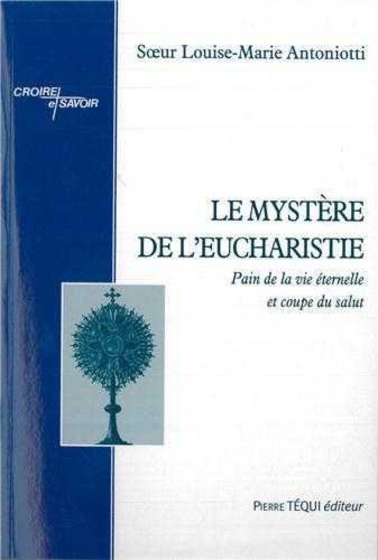 Le mystère de l'Eucharistie Pain de la vie éternelle et coupe du salut - Sœur ANTONIOTTI - TEQUI