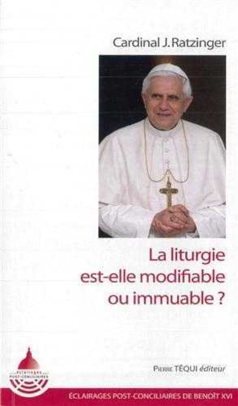 La liturgie est-elle modifiable ou immuable ? - Joseph Ratzinger - TEQUI