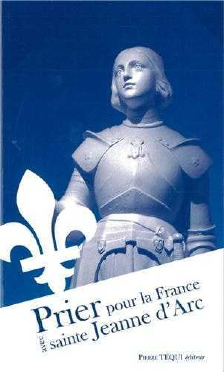 Prier pour la France avec sainte Jeanne d’ Arc -  Collectif - TEQUI