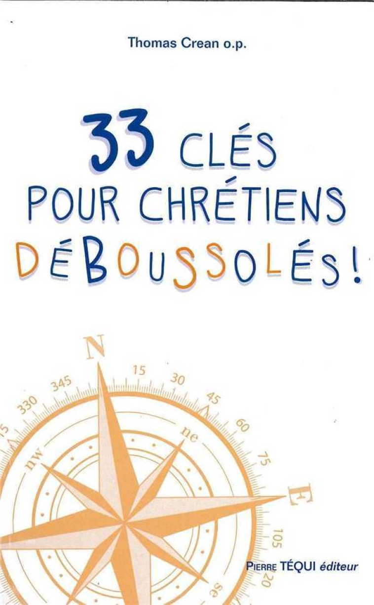 33 clés pour chrétiens déboussolés ! - Thomas CREAN, op - TEQUI