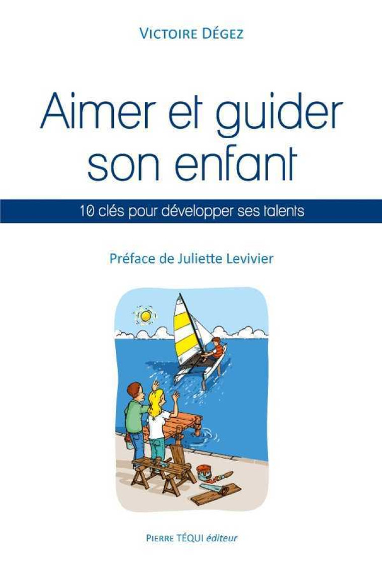 Aimer et guider son enfant - Victoire Dégez - TEQUI