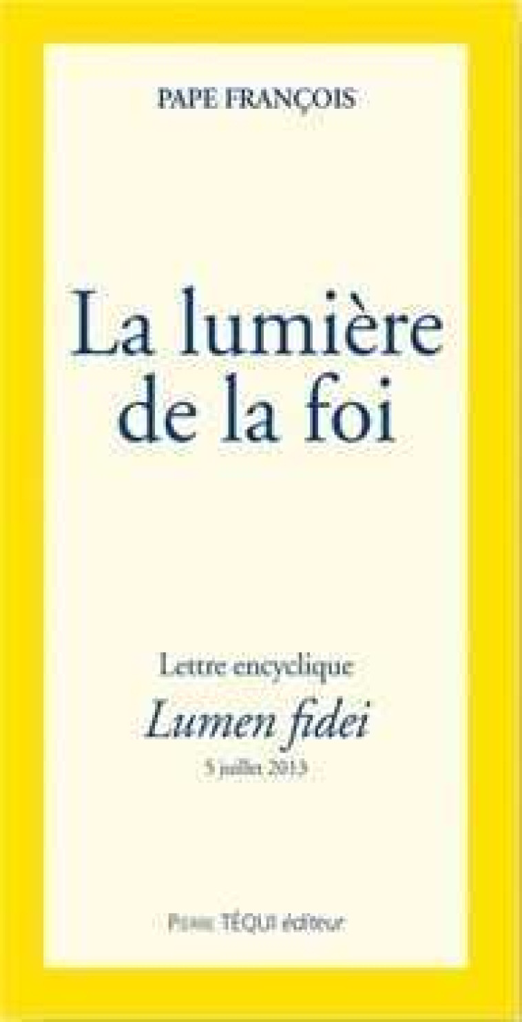 La lumière de la foi - Lumen Fidei -  François - TEQUI