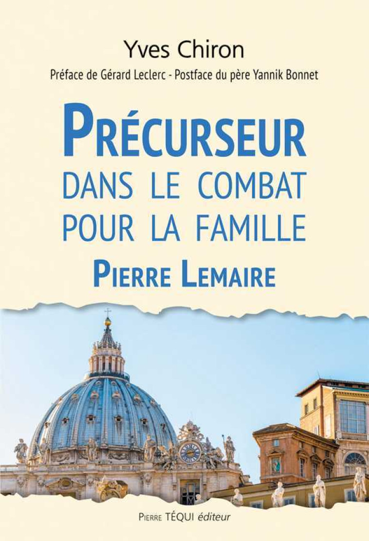 Précurseur dans le combat pour la famille - Pierre Lemaire - Yves Chiron - TEQUI