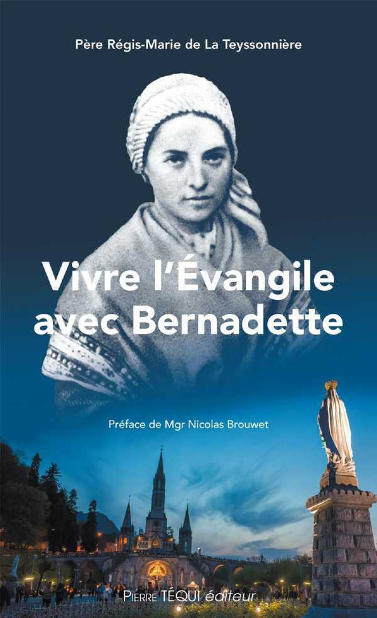 Vivre l'Évangile avec Bernadette - Régis-Marie DE LA TEYSSONNIÈRE - TEQUI