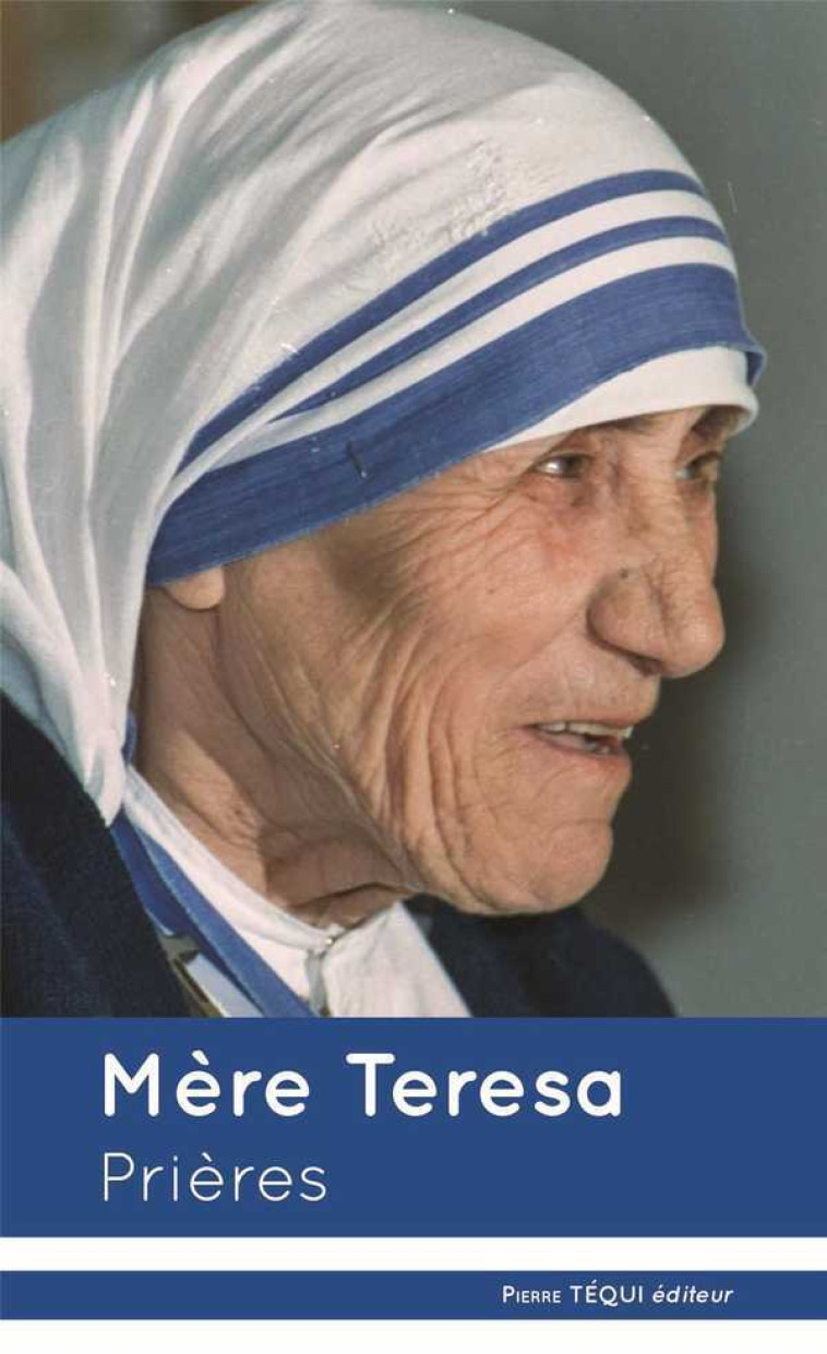 Mère Teresa - Prières -  Mère Térésa - TEQUI