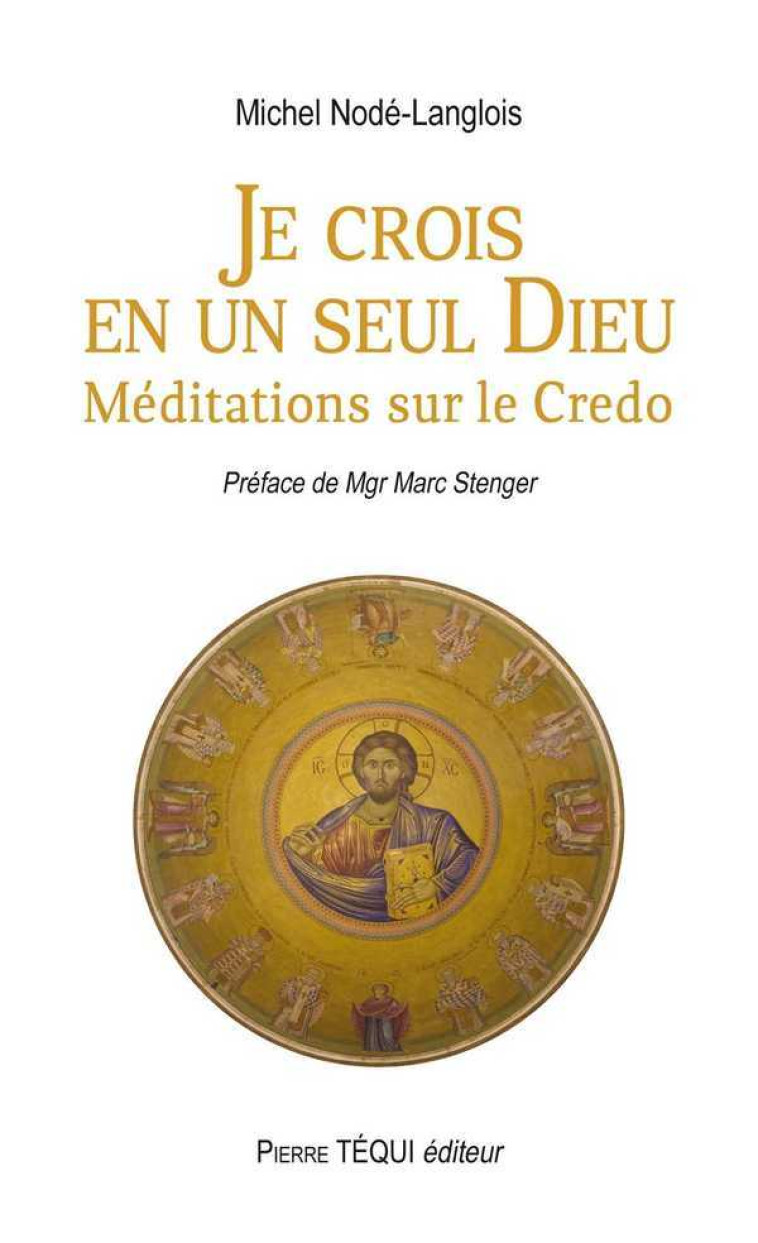 Je crois en un seul Dieu - Méditations sur le Credo - Michel Nodé-Langlois - TEQUI