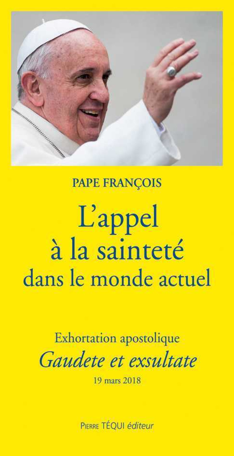 L'appel à la sainteté dans le monde actuel - Exhortation Apostolique Gaudete et exsultate -  François - TEQUI