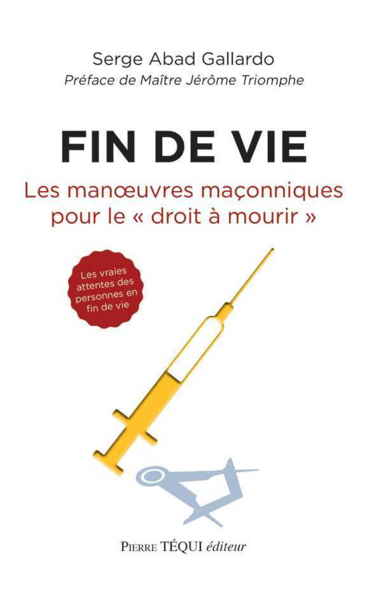 Fin de vie, les manoeuvres maçonniques pour le droit à mourir - Serge ABAD GALLARDO - TEQUI