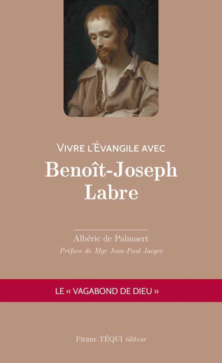 Vivre l'Évangile avec Benoît-Joseph Labre - Albéric de Palmaert - TEQUI