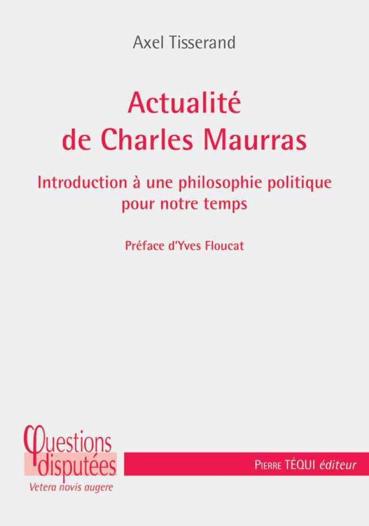 Actualité de Charles Maurras - Axel Tisserand - TEQUI