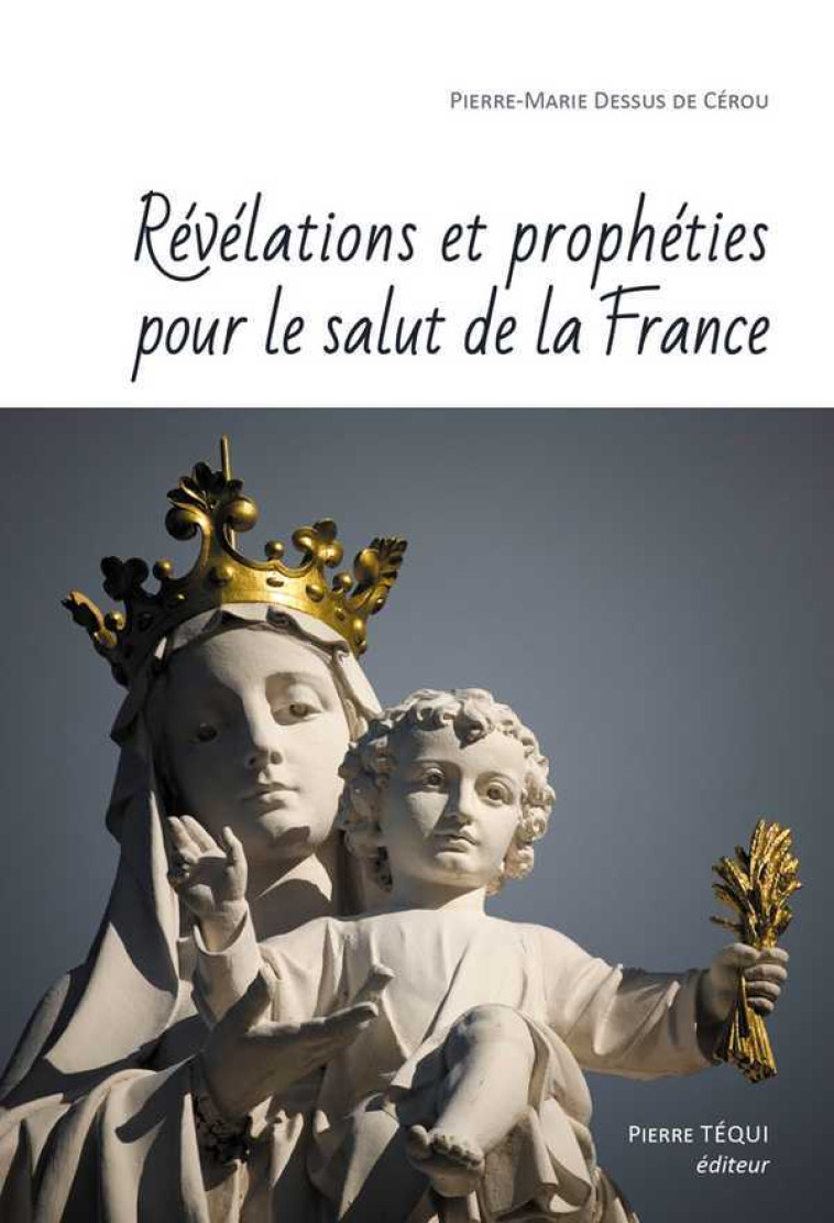 Révélations et prophéties pour le salut de la France - Pierre Marie DESSUS DE CEROU - TEQUI