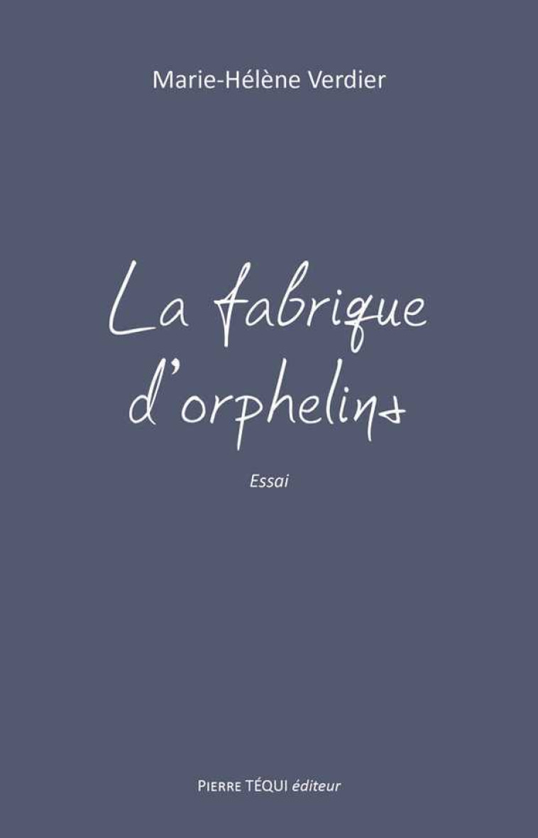 La fabrique d'orphelins - Marie-Hélène Verdier - TEQUI