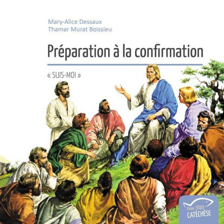 Préparation à la confirmation - Mary-Alice DESSAUX - TEQUI