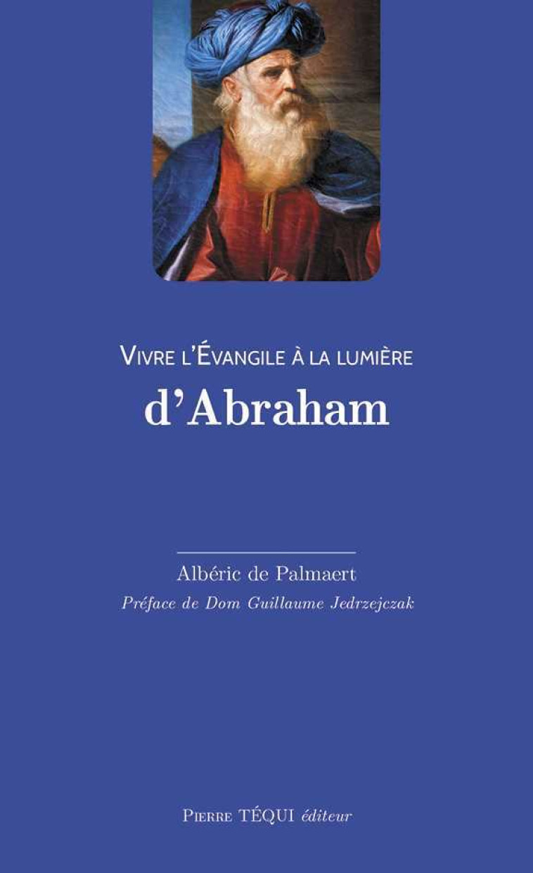 Vivre l'Évangile à la lumière d'Abraham - Albéric de Palmaert - TEQUI