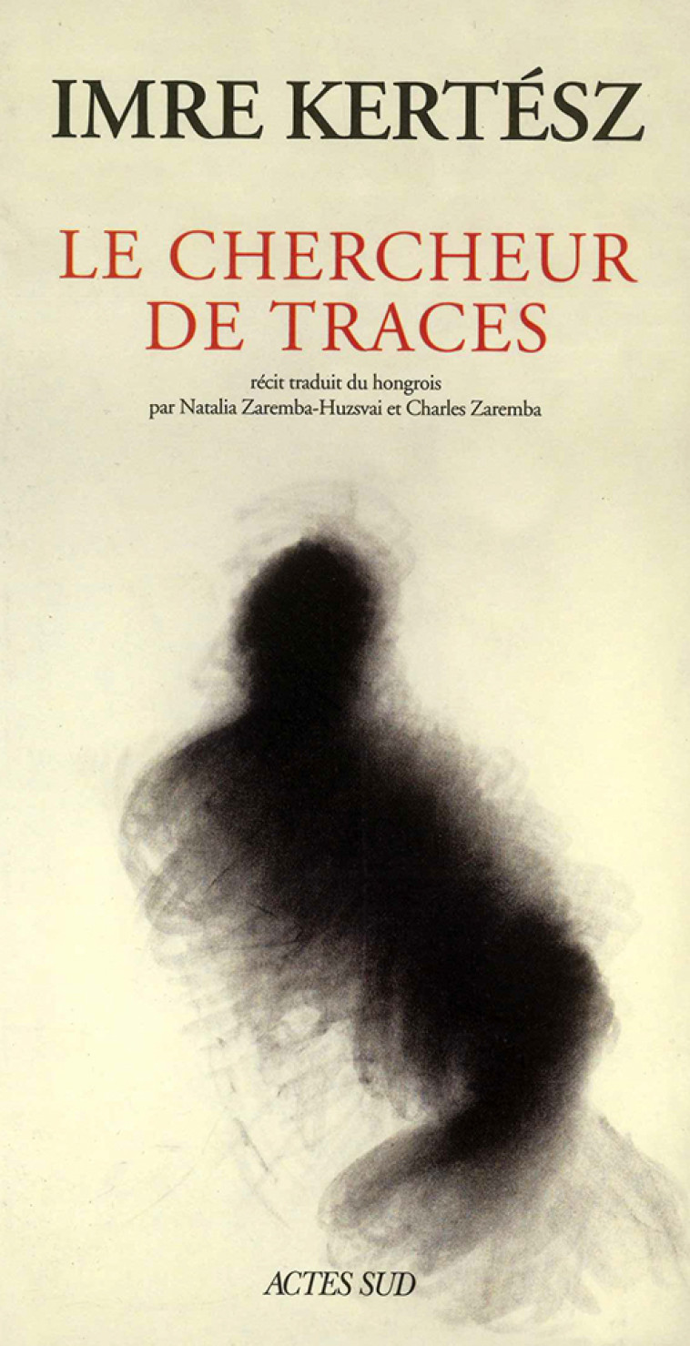 Le Chercheur de traces - Imre Kertész - ACTES SUD