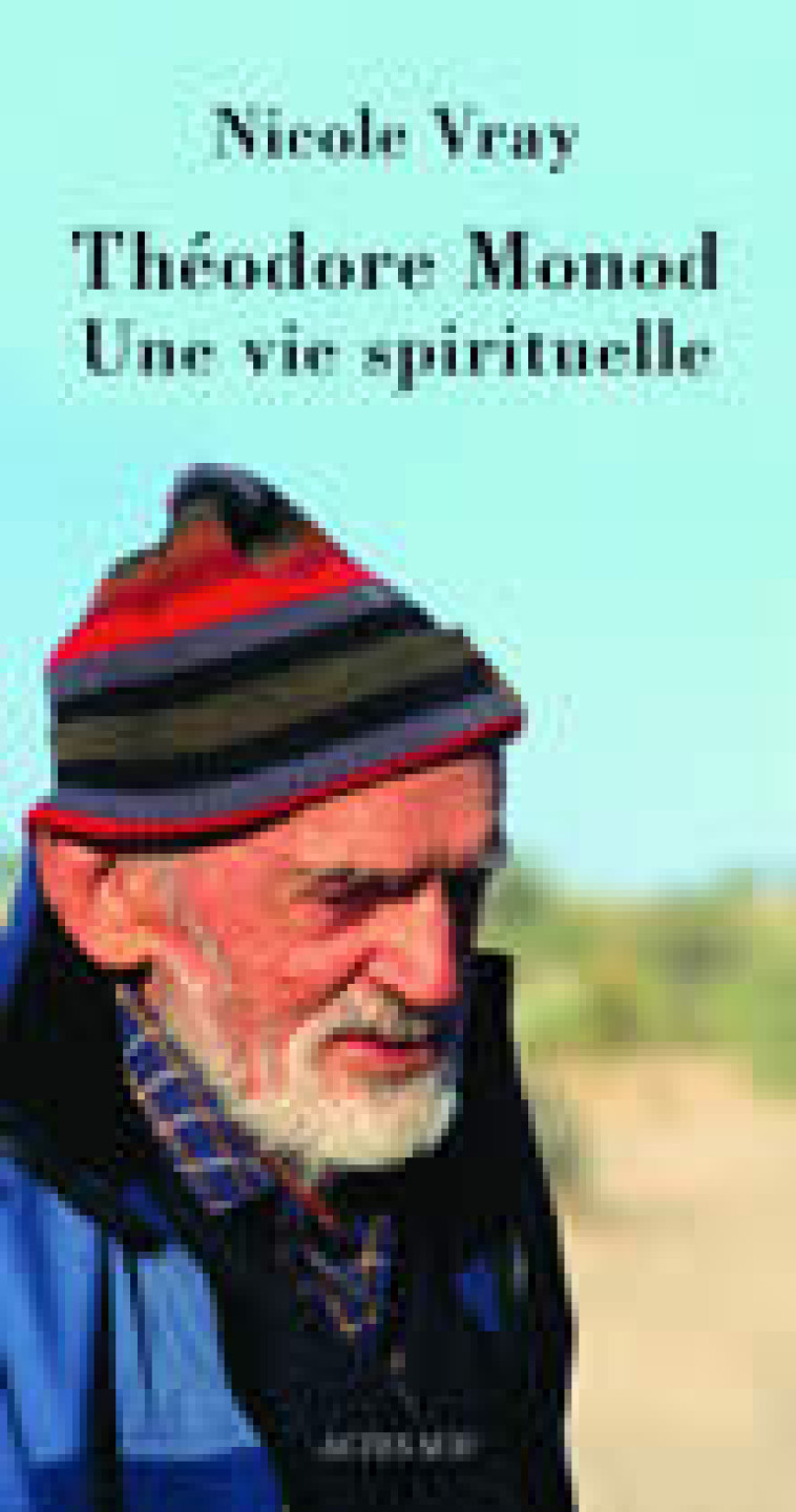 Théodore Monod, une vie spirituelle - Nicole Vray - ACTES SUD