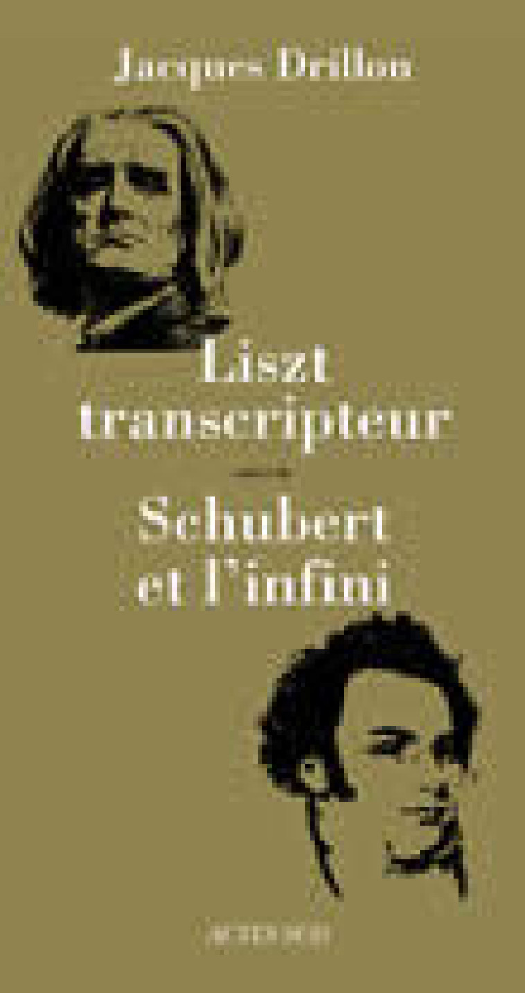 Liszt transcripteur suivi de Shubert et l'infini - Jacques DRILLON - ACTES SUD