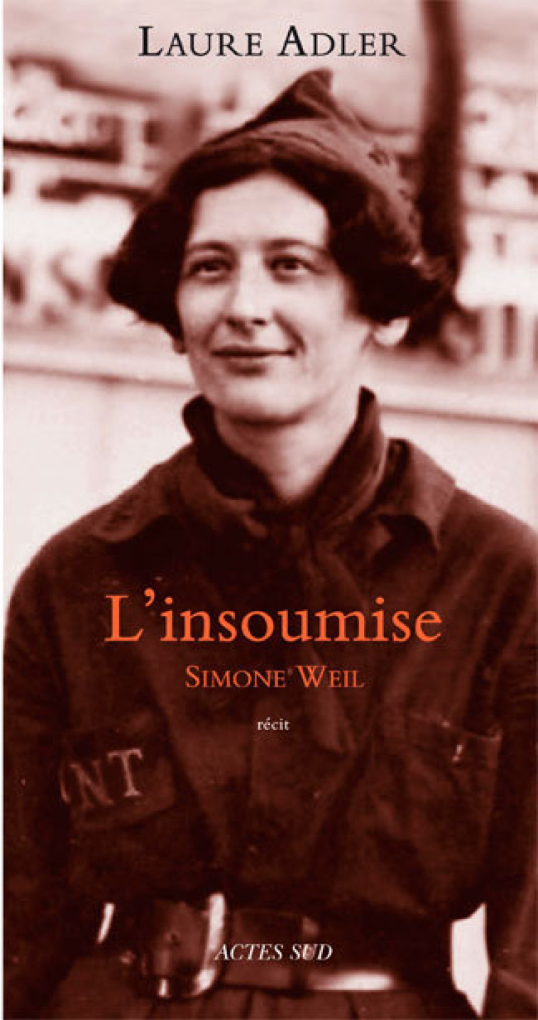 Simone Weil l'insoumise - Laure Adler - ACTES SUD