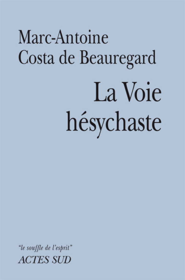 La Voie Hésychaste - Marc-Antoine Costa de Beauregard - ACTES SUD