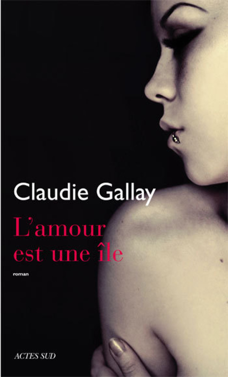 L'amour est une île - Claudie Gallay - ACTES SUD