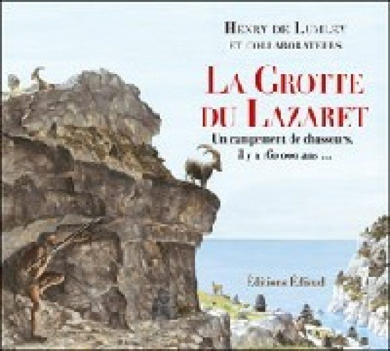 La grotte du Lazaret - un campement de chasseurs, il y a 160 000 ans - Henry de Lumley - EDISUD