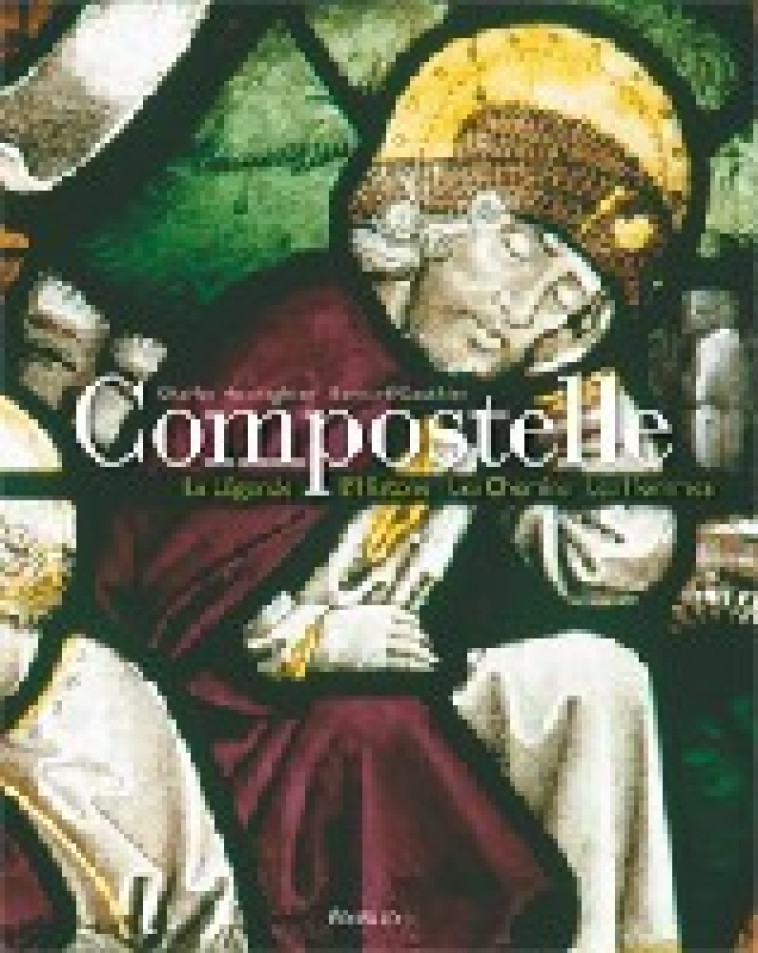 Compostelle - la légende, l'histoire, les chemins, les hommes - Charles Henneghien - EDISUD