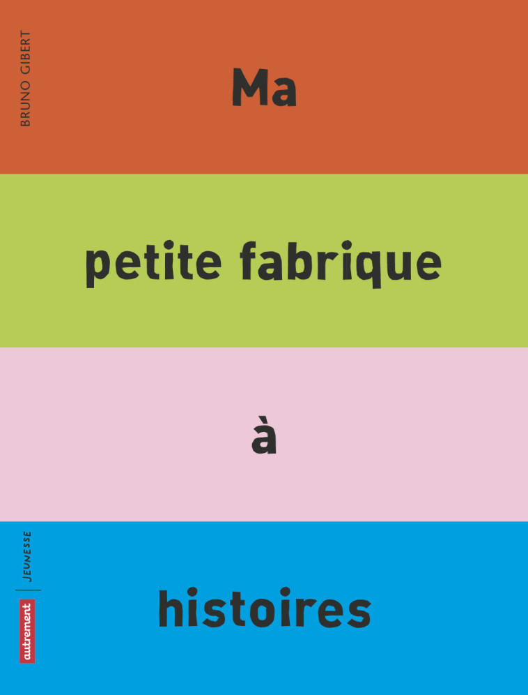 Ma petite fabrique a histoires - Bruno Gibert - AUTREMENT