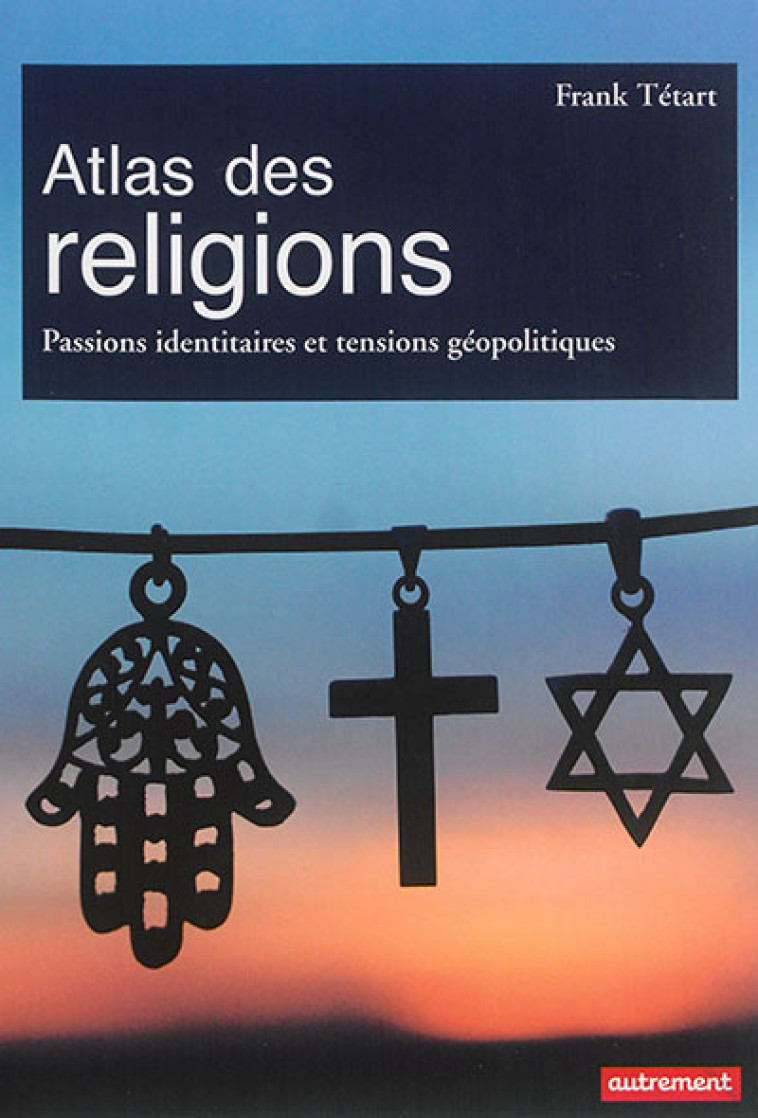 Atlas des religions - Frank Tétart - AUTREMENT