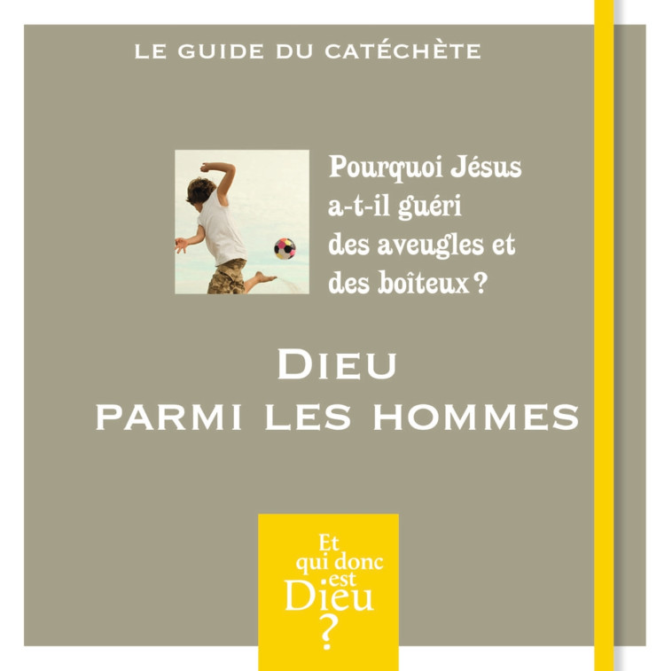 ET QUI DONC EST DIEU - MODULE 10 - ANIMATEUR - DIEU PARMI LES HOMMES - XXX - CRER BAYARD