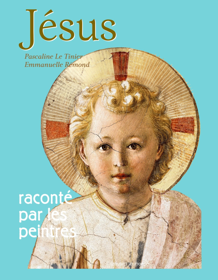 Jésus raconté par les peintres - Emmanuelle Remond-Daylac - BAYARD SOLEIL