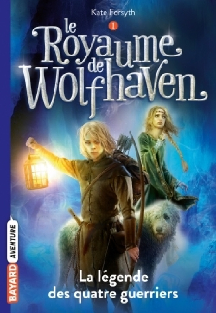 Le Royaume de Wolfhaven, Tome 01 - Kate Forsyth - BAYARD JEUNESSE