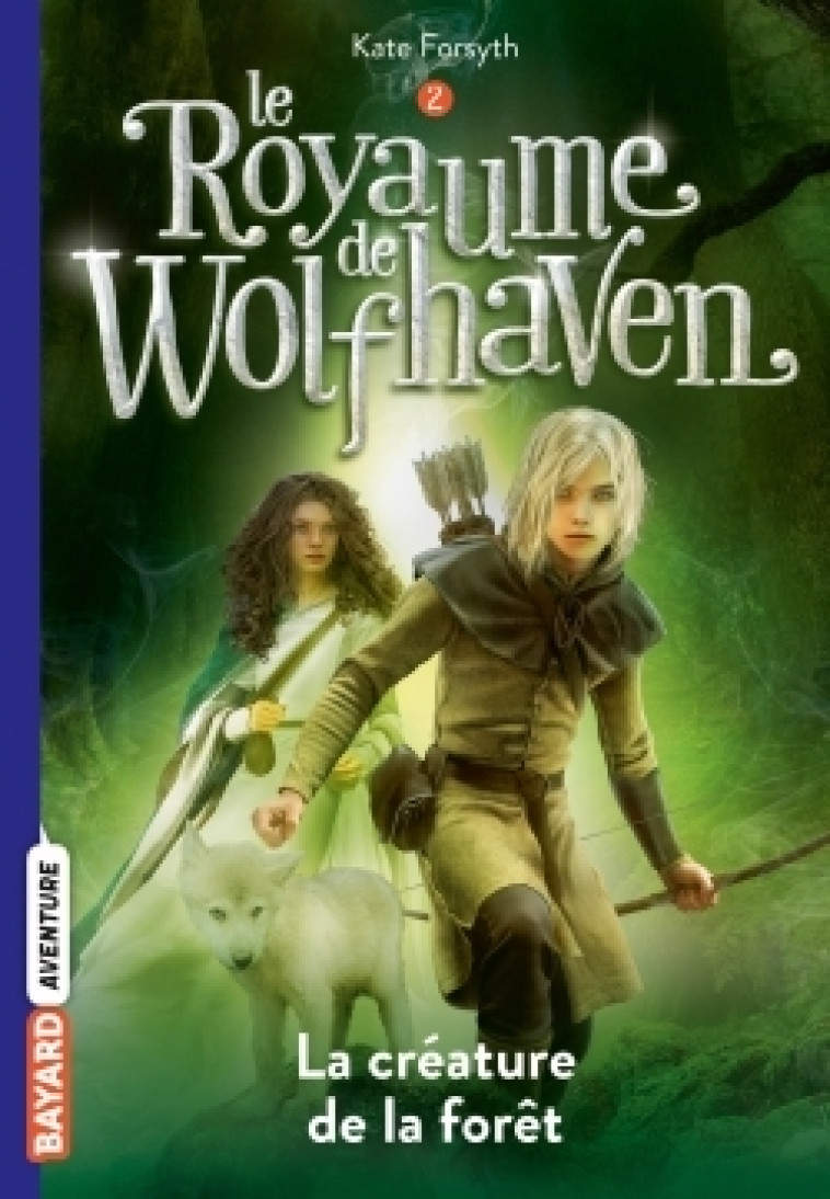 Le Royaume de Wolfhaven, Tome 02 - Kate Forsyth - BAYARD JEUNESSE