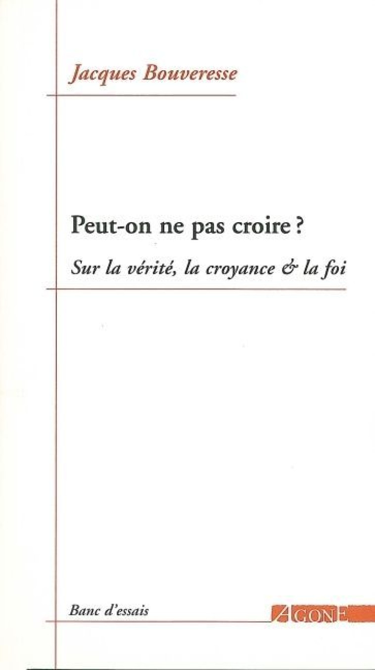 Peut-on ne pas croire ? - Jacques Bouveresse - AGONE