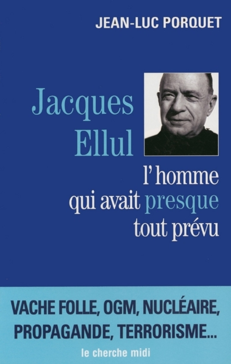 Jacques Ellul, l'homme qui avait presque tout prévu - Jean-Luc Porquet - CHERCHE MIDI