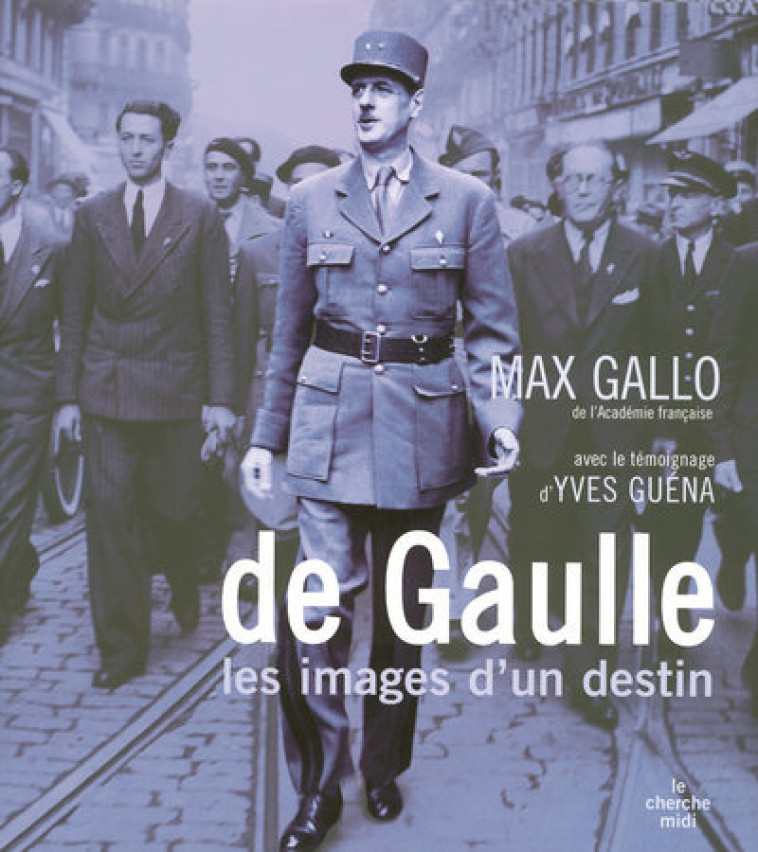 De Gaulle, les images d'un destin - Max Gallo - CHERCHE MIDI