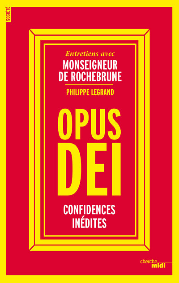 Opus Dei - Confidences inédites - Philippe Legrand - CHERCHE MIDI