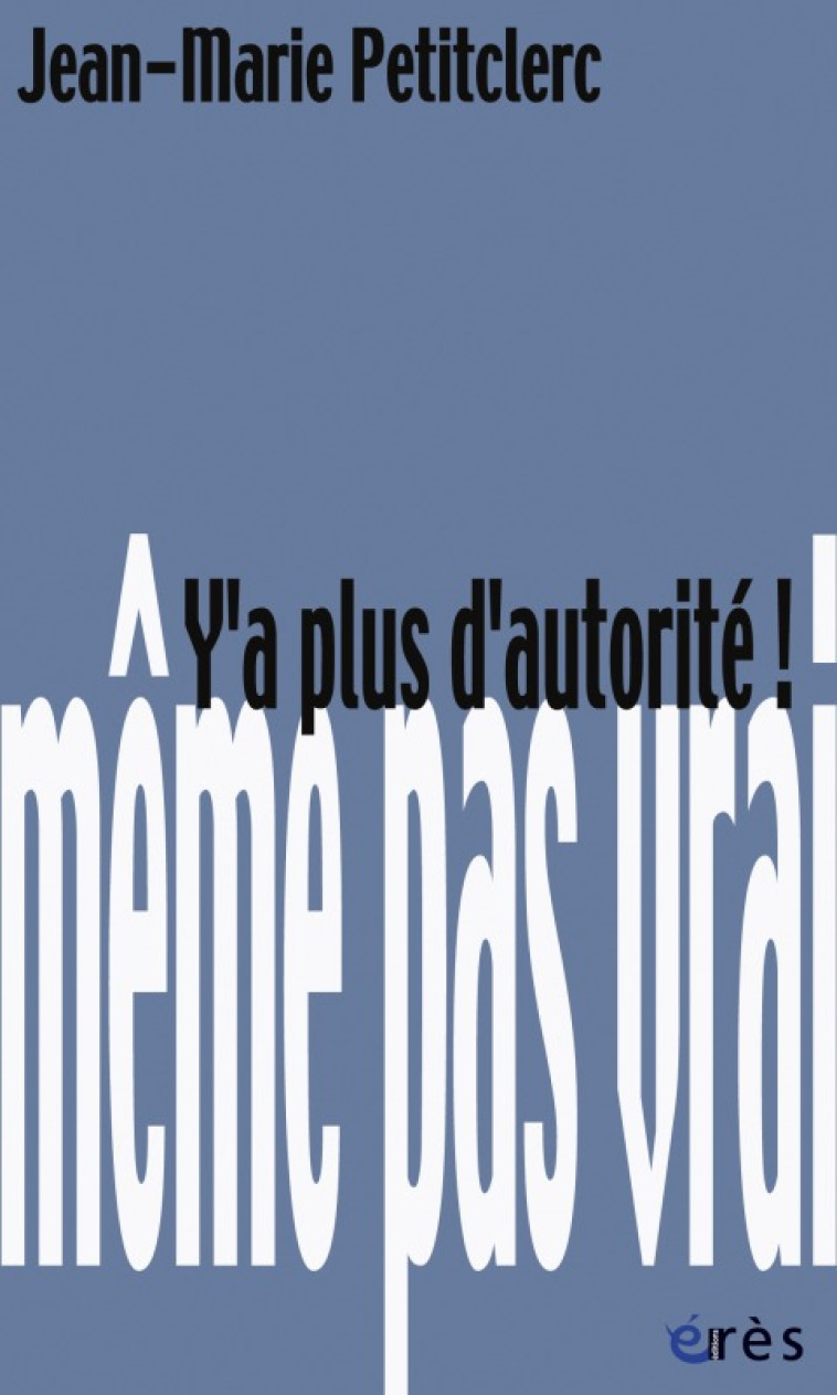 Y a plus d'autorité ! - Jean-marie Petitclerc - ERES