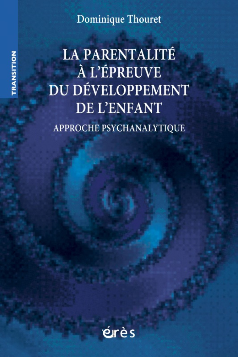 Parentalité à l'épreuve du développement de l'enfant - Dominique Thouret - ERES