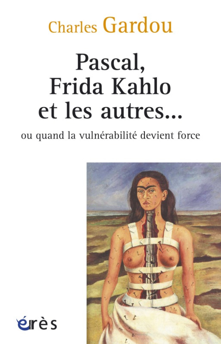 Pascal, Frida Kahlo et les autres... ou quand la vulnérabilité devient force -  GARDOU CHARLES - ERES